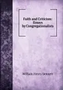 Faith and Criticism: Essays by Congregationalists - William Henry Bennett