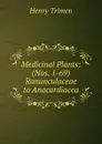 Medicinal Plants: (Nos. 1-69) Ranunculaceae to Anacardiacea - Henry Trimen