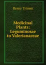 Medicinal Plants: Leguminosae to Valerianaceae - Henry Trimen