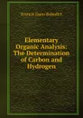 Elementary Organic Analysis: The Determination of Carbon and Hydrogen - Francis Gano Benedict