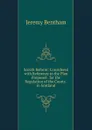 Scotch Reform: Considered with Reference to the Plan Proposed . for the Regulation of the Courts . in Scotland - Jeremy Bentham
