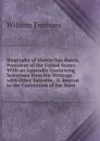Biography of Martin Van Buren, President of the United States: With an Appendix Containing Selections from His Writings . with Other Valuable . H. Benton to the Convention of the State - William Emmons