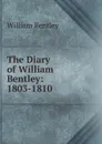 The Diary of William Bentley: 1803-1810 - William Bentley
