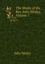 The Works of the Rev. John Wesley, Volume 7 - John Wesley