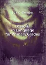 Lessons in Language for Primary Grades - Ida C. Bender