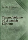 Teatro, Volume 10 (Spanish Edition) - Jacinto Benavente