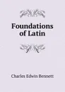 Foundations of Latin - Charles Edwin Bennett