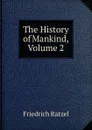 The History of Mankind, Volume 2 - Friedrich Ratzel