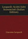 Leopardi: Scritti Editi Sconosciuti (Italian Edition) - G. Leopardi