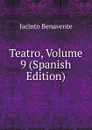 Teatro, Volume 9 (Spanish Edition) - Jacinto Benavente