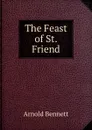 The Feast of St. Friend - E. A. Bennett