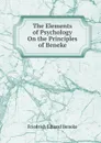 The Elements of Psychology On the Principles of Beneke - Friedrich Eduard Beneke