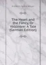 The Heart and the Fancy, Or Valsinore: A Tale (German Edition) - Elizabeth Ogilvie Benger