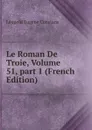 Le Roman De Troie, Volume 51,.part 1 (French Edition) - Léopold Eugène Constans