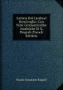 Lettere Del Cardinal Bentivoglio: Con Note Gramaaticaline Analitiche Di G. Biagioli (French Edition) - Nicolà Giosafatte Biagioli