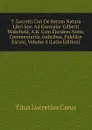 T. Lucretii Cari De Rerum Natura Libri Sex: Ad Exemplar Gilberti Wakefield, A.B. Cum Ejusdem Notis, Commentariis, Indicibus, Fideliter Excusi, Volume 4 (Latin Edition) - Titus Lucretius Carus