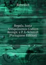 Regula, Juxta Antiquissimos Codices Recogn. a P. E. Schmidt (Portuguese Edition) - Benedict