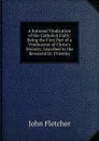 A Rational Vindication of the Catholick Faith: Being the First Part of a Vindication of Christ.s Divinity; Inscribed to the Reverend Dr. Priestley - John Fletcher