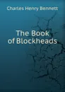 The Book of Blockheads . - Charles Henry Bennett