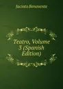 Teatro, Volume 3 (Spanish Edition) - Jacinto Benavente