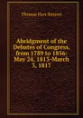 Abridgment of the Debates of Congress, from 1789 to 1856: May 24, 1813-March 3, 1817 - Benton Thomas Hart