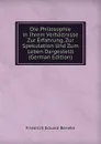 Die Philosophie in Ihrem Verhaltnisse Zur Erfahrung, Zur Spekulation Und Zum Leben Dargestellt (German Edition) - Friedrich Eduard Beneke