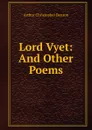 Lord Vyet: And Other Poems - Arthur Christopher Benson