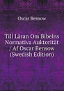 Till Laran Om Bibelns Normativa Auktoritat / Af Oscar Bensow (Swedish Edition) - Oscar Bensow