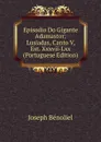 Episodio Do Gigante Adamastor: Lusiadas, Canto V, Est. Xxxvii-Lxx (Portuguese Edition) - Joseph Bénoliel