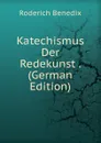 Katechismus Der Redekunst . (German Edition) - Roderich Benedix