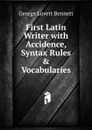 First Latin Writer with Accidence, Syntax Rules . Vocabularies - George Lovett Bennett