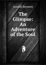 The Glimpse: An Adventure of the Soul - E. A. Bennett