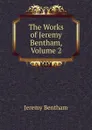 The Works of Jeremy Bentham, Volume 2 - Jeremy Bentham