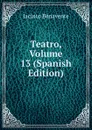 Teatro, Volume 13 (Spanish Edition) - Jacinto Benavente