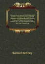 Literary Anecdotes of the Eighteenth Century: Comprizing Biographical Memoirs of William Bowyer, Printer, F.S.a., and Many of His Learned Friends, an . in This Kingdom During the Last Century, an - Samuel Bentley