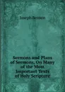 Sermons and Plans of Sermons, On Many of the Most Important Texts of Holy Scripture - Joseph Benson