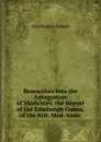 Researches Into the Antagonism of Medicines, the Report of the Edinburgh Comm. of the Brit. Med. Assoc - John Hughes Bennett