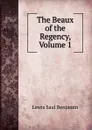 The Beaux of the Regency, Volume 1 - Lewis Saul Benjamin