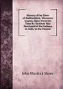 History of the Town of Hubbardston, Worcester County, Mass: From the Time Its Territory Was Purchased of the Indiana in 1686, to the Present - John Murdock Stowe