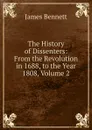 The History of Dissenters: From the Revolution in 1688, to the Year 1808, Volume 2 - James Bennett