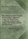 The Memoirs and Travels of Mauritius Augustus: Count De Benyowsky, in Siberia, Kamchatka, Japan, the Liukiu Islands and Formosa - Maurice Auguste Benyowsky