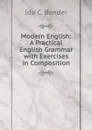 Modern English: A Practical English Grammar with Exercises in Composition - Ida C. Bender