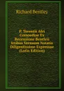 P. Terentii Afri Comoediae Ex Recensione Bentleii Ictibus Versuum Notatis Diligentissime Expressae (Latin Edition) - Richard Bentley