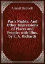 Paris Nights: And Other Impressions of Places and People; with Illus. by E. A. Rickards - E. A. Bennett