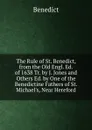 The Rule of St. Benedict, from the Old Engl. Ed. of 1638 Tr. by J. Jones and Others Ed. by One of the Benedictine Fathers of St. Michael.s, Near Hereford - Benedict
