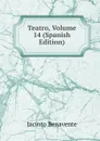 Teatro, Volume 14 (Spanish Edition) - Jacinto Benavente