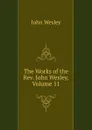 The Works of the Rev. John Wesley, Volume 11 - John Wesley