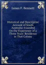 Historical and Descriptive Account of South Australia: Founded On the Experience of a Three Years. Residence in That Colony - James F. Bennett