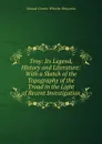 Troy: Its Legend, History and Literature: With a Sketch of the Topography of the Troad in the Light of Recent Investigation - Samuel Greene Wheeler Benjamin