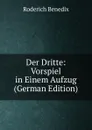 Der Dritte: Vorspiel in Einem Aufzug (German Edition) - Roderich Benedix